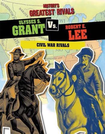 Ulysses S. Grant vs. Robert E. Lee | Gareth Stevens
